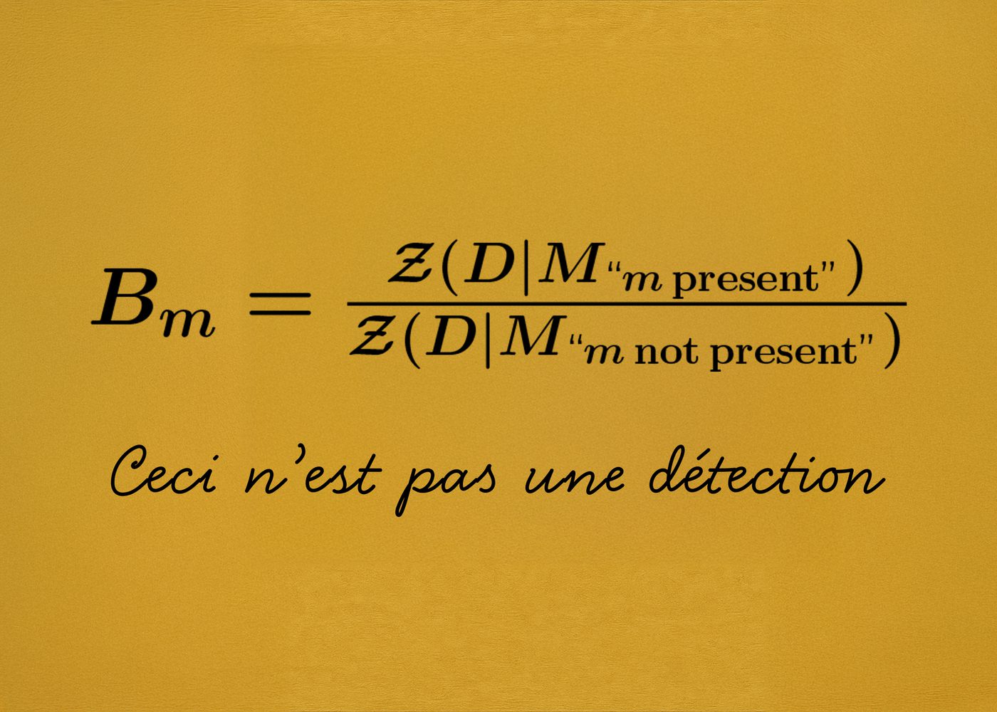 The Bayes factor written as the ratio of the evidence for a model with a molecule to the evidence for a model without it, above the words Ceci n'est pas une détection.
