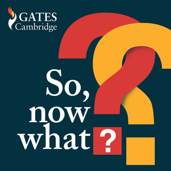 Artwork for the Gates Cambridge podcast So, now what?